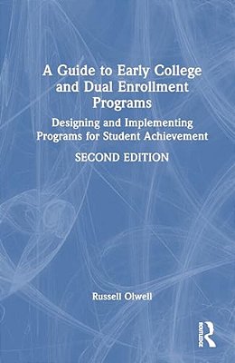 A Guide To Early College And Dual Enrollment Programs: Designing And Implementing Programs For Student Achievement-..