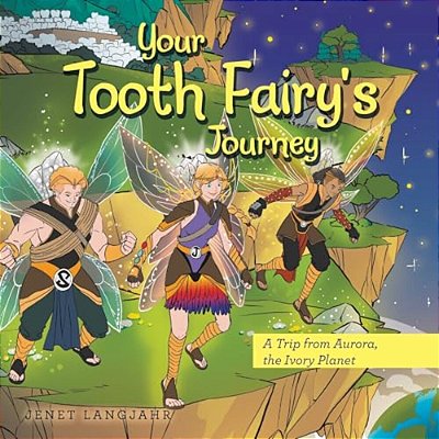 Your Tooth Fairy's Journey: A Trip From Aurora, The Ivory Planet-..
