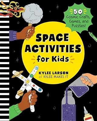 Space Activities For Kids: 50 Cosmic Crafts, Games, And Puzzles!-..