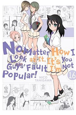 No Matter How I Look At It, It's You Guys' Fault I'm Not Popular!, Vol. 16-..