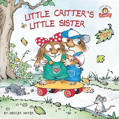 Little Critter's Little Sister: 2-Books-in-1-..