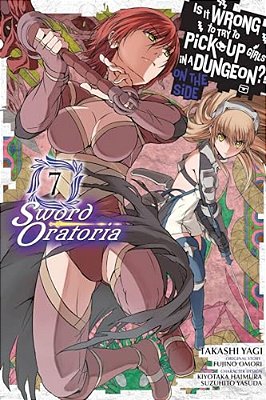 Is It Wrong To Try To Pick Up Girls In A Dungeon? On The Side: Sword Oratoria, Vol. 7 (Manga)-..