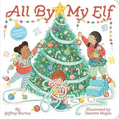 All By My Elf: A Festive Touch-And-feel Book-..
