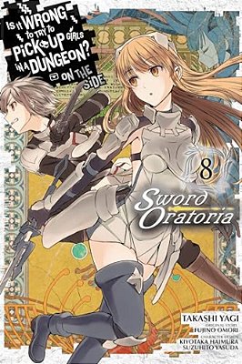Is It Wrong To Try To Pick Up Girls In A Dungeon? On The Side: Sword Oratoria, Vol. 8 (Manga)-..