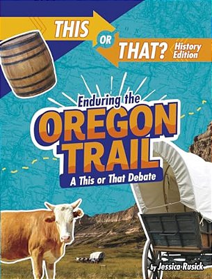 Enduring The Oregon Trail: A This Or That Debate-..