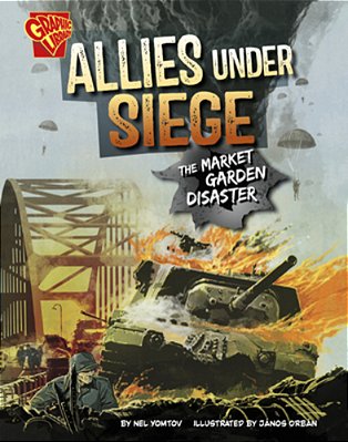 Allies Under Siege: The Market Garden Disaster-..