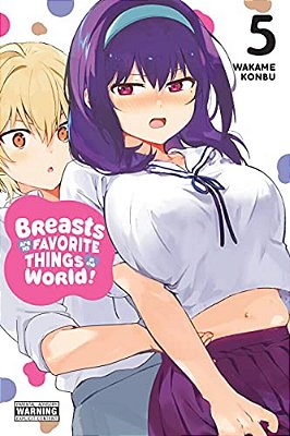 Breasts Are My Favorite Things In The World!, Vol. 5-..