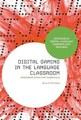 Digital Gaming In The Language Classroom: Designing Effective Curricula-..