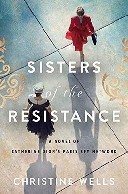 Sisters Of The Resistance: A Novel Of Catherine Dior's Paris Spy Network-..