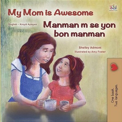 My Mom Is Awesome (English Haitian Creole Bilingual Book)-..