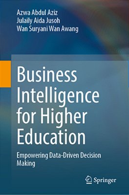 Business Intelligence For Higher Education: Empowering Data-Driven Decision Making-..