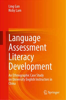 Language Assessment Literacy Development: An Ethnographic Case Study On University English Instructors In China-..