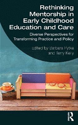Rethinking Mentorship In Early Childhood Education And Care: Diverse Perspectives For Transforming Practice And Policy-..