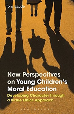 New Perspectives On Young Children's Moral Education: Developing Character Through A Virtue Ethics Approach-..