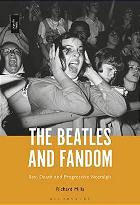 The Beatles And Fandom: Sex, Death And Progressive Nostalgia-..