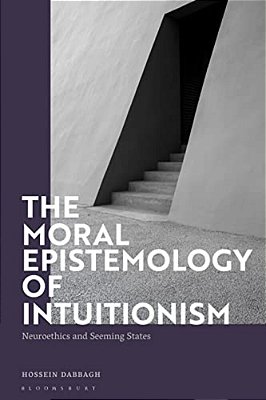 The Moral Epistemology Of Intuitionism: Neuroethics And Seeming States-..
