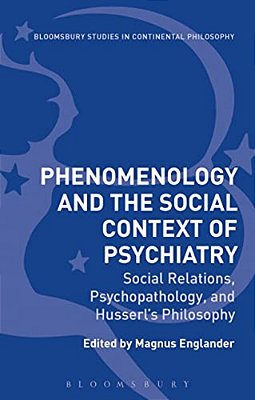 Phenomenology And The Social Context Of Psychiatry Social Relations, Psychopathology, And Husserl's Philosophy-..