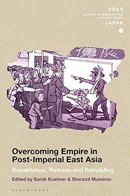 Overcoming Empire In Post-Imperial East Asia Repatriation, Redress And Rebuilding-..