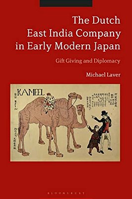 The Dutch East India Company In Early Modern Japan: Gift Giving And Diplomacy-..