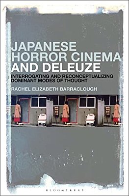 Japanese Horror Cinema And Deleuze: Interrogating And Reconceptualizing Dominant Modes Of Thought-..