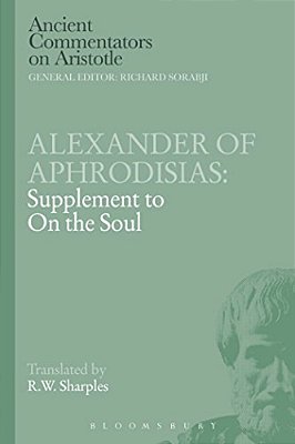 Alexander Of Aphrodisias: Supplement To On The Soul-..