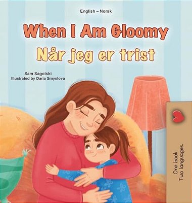 When I Am Gloomy (English Norwegian Bilingual Children's Book)-..