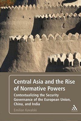Central Asia And The Rise Of Normative Powers: Contextualizing The Security Governance Of The European Union, China, And India-..