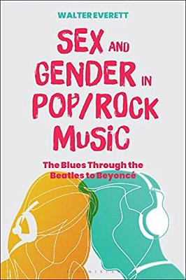 Sex And Gender In Pop/Rock Music: The Blues Through The Beatles To Beyoncé-..