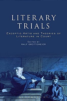 Literary Trials: Exceptio Artis And Theories Of Literature In Court-..