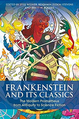 Frankenstein And Its Classics: The Modern Prometheus From Antiquity To Science Fiction-..