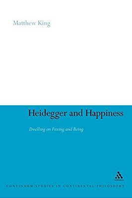 Heidegger And Happiness: Dwelling On Fitting And Being-..