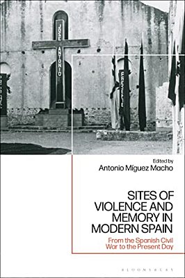 Sites Of Violence And Memory In Modern Spain: From The Spanish Civil War To The Present Day-..