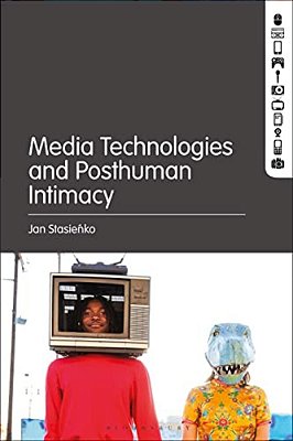 Media Technologies And Posthuman Intimacy-..