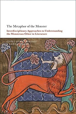 The Metaphor Of The Monster: Interdisciplinary Approaches To Understanding The Monstrous Other In Literature-..