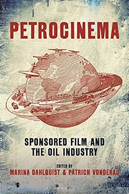 Petrocinema: Sponsored Film And The Oil Industry-..
