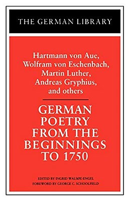 German Poetry From The Beginnings To 1750: Hartmann Von Aue, Wolfram Von Eschenbach, Martin Luther,-..