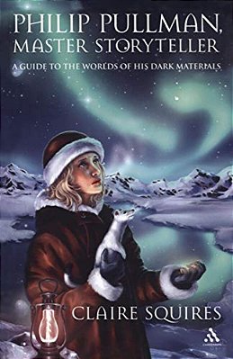 Philip Pullman, Master Storyteller: A Guide To The Worlds Of His Dark Materials-..