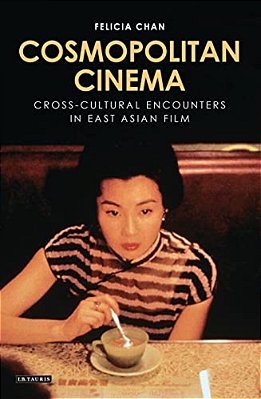 Cosmopolitan Cinema: Cross-Cultural Encounters In East Asian Film-..