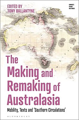 The Making And Remaking Of Australasia: Mobility, Texts And 'Southern Circulations'-..