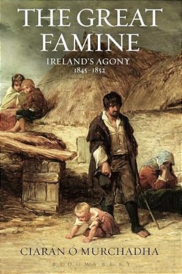 The Great Famine: Ireland's Agony 1845-1852-..