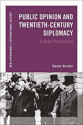 Public Opinion And Twentieth-Century Diplomacy: A Global Perspective-..