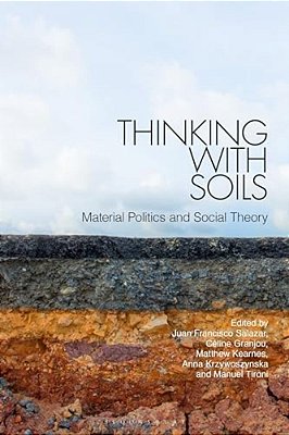 Thinking With Soils: Material Politics And Social Theory-..