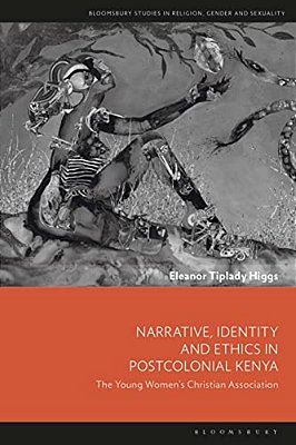 Narrative, Identity And Ethics In Postcolonial Kenya: The Young Women's Christian Association-..