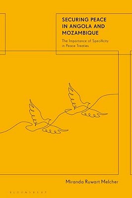 Securing Peace In Angola And Mozambique: The Importance Of Specificity In Peace Treaties-..
