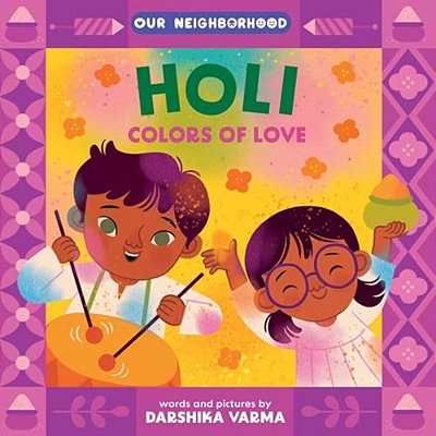 Holi: Colors Of Love (An Our Neighborhood Series Board Book For Toddlers Celebrating Hindu Culture)-..