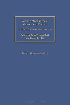 Ways To Modernity In Greece And Turkey: Encounters With Europe, 1850-1950-..