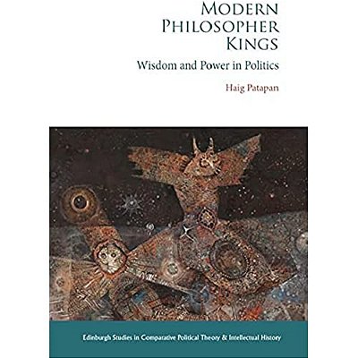 Modern Philosopher Kings: Wisdom And Power In Politics-..