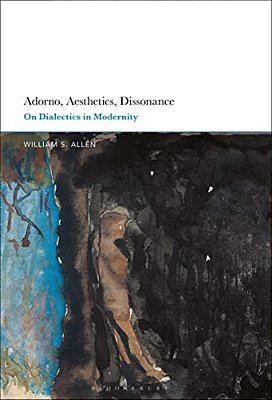 Adorno, Aesthetics, Dissonance: On Dialectics In Modernity-..