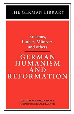 German Humanism And Reformation: Erasmus, Luther, Muntzer, And Others-..
