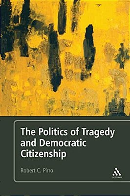 The Politics Of Tragedy And Democratic Citizenship-..